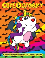 Cute & Spooky Kawaii Halloween Coloring Book: Halloween Kawaii Coloring Gift Book for Girls with Scary but Sweet and Cute Cupcakes, Unicorns, Donuts, ... Coloring Pages for Fun and Relaxation B08FP2BNBT Book Cover