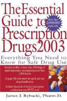 The Essential Guide to Prescription Drugs 2003: Everything You Need to Know for Safe Drug Use 0060508884 Book Cover