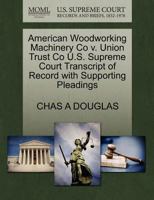 American Woodworking Machinery Co v. Union Trust Co U.S. Supreme Court Transcript of Record with Supporting Pleadings 1270113402 Book Cover