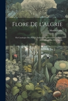 Flore de l'Algrie: Ou Catalogue des Plantes Indignes du Royaume d'Alger: Accompagn des Description 1022158317 Book Cover