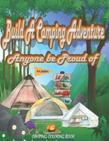 Build a Camping Adventure Anyone Be Proud of: a cute and creative design activities coloring book B0BSLKY4XD Book Cover