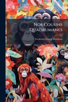 Nos Cousins Quadrumanes: Réflexions Anthropologiques Et Exégétiques Sur La Prétendue Parenté Entre L'homme Et Le Singe 1149663030 Book Cover