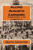 Alcino Augusto Carneiro: Homenagem a um combatente 1720886687 Book Cover