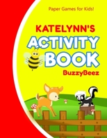 Katelynn's Activity Book: 100 + Pages of Fun Activities Ready to Play Paper Games + Storybook Pages for Kids Age 3+ Hangman, Tic Tac Toe, Four in a Row, Sea Battle Farm Animals Personalized Name Lette 1673966314 Book Cover