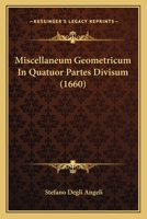 Miscellaneum Geometricum In Quatuor Partes Divisum (1660) 1166308456 Book Cover
