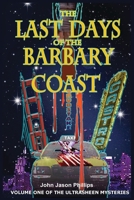 The Last Days of the Barbary Coast: Volume One of the Ultrasheen Mysteries B0FR5FWDZL Book Cover