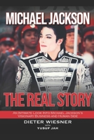 Michael Jackson: The Real Story: An Intimate Look Into Michael Jackson's Visionary Business and Human Side B0874KYJWJ Book Cover