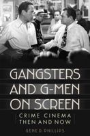 Gangsters and G-Men on Screen: Crime Cinema Then and Now 1442230754 Book Cover