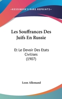 Les Souffrances Des Juifs En Russie: Et Le Devoir Des Etats Civilises (1907) 1141243253 Book Cover