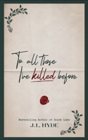 To All Those I've Killed Before B0FK3Z67D7 Book Cover