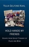 Hold Hands My Friends: Escape from Soviet Tyranny of Place and Mind B0G2XGZGHB Book Cover