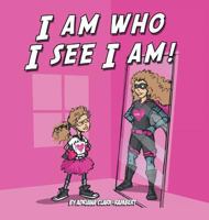 I Am Who I See I Am 1642588067 Book Cover
