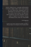 Leeds, Grenville, Lanark, & Renfrew County Directory, With the Names of the Principal Inhabitants of Upwards of Seventy Towns and Villages, Including ... of Useful Local Information, for the Year... 1015343422 Book Cover