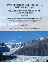 Sportfishery Information for Managing Glacier Bay National Park and Preserve: Volume 1: Catch, Harvest, and Effort for the Gustavus and Elfin Cove Sportfishery in the Cross Sound and Icy Strait Region 1493697684 Book Cover