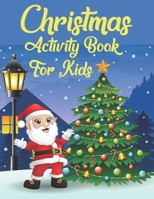 Christmas Activity Book For Kids: An Effective Holiday Coloring, Drawing, Word Search, Maze, Games, and Puzzle Art Activities Book for Boys and Girls Ages 6, 7, 8, 9, and 10 Years Old 1711223182 Book Cover