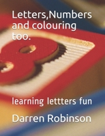 Letters,Numbers and colouring too.: learning lettters fun B094P5PLGR Book Cover