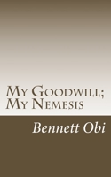 My Goodwill; My Nemesis 1535304472 Book Cover