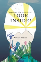 LOOKING FOR HAPPINESS? LOOK INSIDE!: A Farewell to Anxiety 288961011X Book Cover