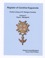 Register of Carolina Huguenots, Vol. 2, Dupre - Manigault 0557242665 Book Cover