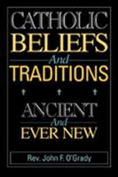 Catholic Beliefs and Traditions: Ancient and Ever New 0809140470 Book Cover