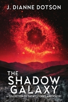 The Shadow Galaxy: A Collection of Short Stories and Poetry 1685100686 Book Cover