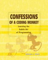 Confessions of a Coding Monkey: Learning the Subtle Art of Programming 0757541364 Book Cover