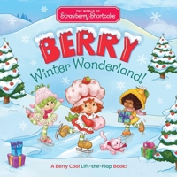 The World of Strawberry Shortcake: Berry Winter Wonderland!: A Berry Cool Lift-The-Flap Book 145497009X Book Cover