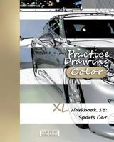 Practice Drawing [Color] - XL Workbook 13: Sports Cars 1981133054 Book Cover