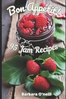 Bon Appetit! 95 Jam Recipes B0CF4CW2Z6 Book Cover