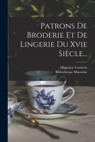 Patrons De Broderie Et De Lingerie Du Xvie Siècle... 1016644361 Book Cover