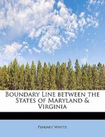 Boundary Line Between the States of Maryland Virginia: Before the Board of Arbitrators (Classic Reprint) 1241625549 Book Cover