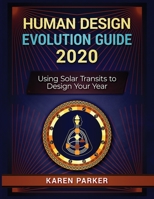 Human Design Evolution Guide 2020: Using Solar Transits to Design Your Year 1951694007 Book Cover