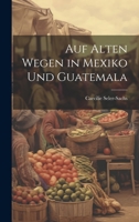 Auf Alten Wegen in Mexiko Und Guatemala 1022483692 Book Cover