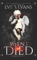When I died: An Anthology B09CBPYPWR Book Cover