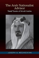 The Arab Nationalist Advisor: Yusuf Yassin of Sa'udi Arabia 1845198042 Book Cover