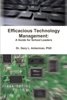 Efficacious Technology Management: A Guide for School Leaders 1387413988 Book Cover