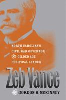 Zeb Vance: North Carolina's Civil War Governor and Gilded Age Political Leader 146960731X Book Cover