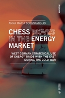 Chess moves in the energy market: West german strategical use of energy trade with the east during the Cold War 8869774791 Book Cover