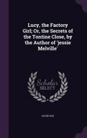 Lucy the Factory Girl: or The Secrets of the Tontine Close 114193289X Book Cover