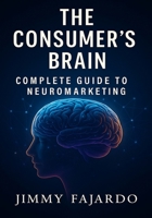 The Consumer's Brain: Complete Guide to Neuromarketing B0CR9TDZJM Book Cover