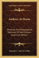 Authors at Home; Personal and Bioraphical Sketches of Well-known American Writers 1176083511 Book Cover