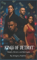 Kings of Detroit: Bullets, Bricks and Betrayals B0FC6LPZGK Book Cover