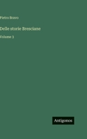 Delle storie Bresciane: Volume 3 3386055893 Book Cover