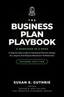 The Business Plan Playbook Second Edition: A Step-by-Step Guide to Intentional Practice Design for Lawyers and Dispute Resolution Professionals (The Practice Playbook Series) B0HK16QVJB Book Cover