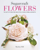 Sugarcraft Flowers: The Art of Creating Beautiful Floral Embellishments 1784945218 Book Cover