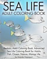 Sea Life Adult Coloring Book: Realistic Adult Coloring Book, Advanced Sea Life Coloring Book for Adults: Fish, Ocean, Nature, Marine Life. 1530568897 Book Cover