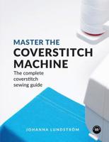 Master the Coverstitch Machine: The complete coverstitch sewing guide 9163961512 Book Cover