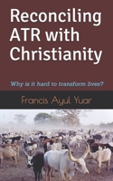 Reconciling ATR with Christianity: Why is it hard to transform lives? 1520693230 Book Cover