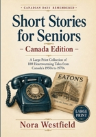 Short Stories for Seniors – Canada Edition: A Large Print Collection of 100 Heartwarming Tales from Canada's 1950s to 1970s B0HDHCL2QZ Book Cover