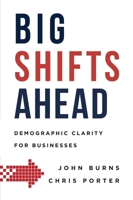 Big Shifts Ahead: Demographic Clarity for Business 1599327228 Book Cover